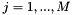 $j=1,...,M $