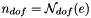 $ n_{dof}={\cal N}_{dof}(e) $