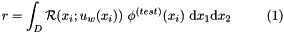 \[ r = \int_{D} {\cal R}(x_i; u_w(x_i)) \ \phi^{(test)}(x_i) \ \mbox{d}x_1 \mbox{d}x_2 \ \ \ \ \ \ \ \ (1) \]