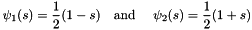 \[ \psi_1(s) = \frac{1}{2}(1-s) \mbox{\ \ \ and \ \ \ } \psi_2(s) = \frac{1}{2}(1+s)\]