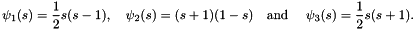 \[ \psi_1(s) = \frac{1}{2} s (s-1), \ \ \ \psi_2(s) = (s+1)(1-s) \mbox{\ \ \ and \ \ \ } \psi_3(s) = \frac{1}{2} s (s+1). \]