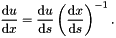 \[ \frac{\mbox{d} u}{\mbox{d} x} = \frac{\mbox{d} u}{\mbox{d} s} \left(\frac{\mbox{d} x}{\mbox{d} s}\right)^{-1}. \]