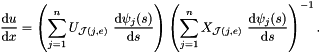 \[ \frac{\mbox{d} u}{\mbox{d} x} = \left(\sum_{j=1}^n U_{{\cal J}(j,e)} \ \frac{\mbox{d} \psi_j(s)}{\mbox{d} s} \right) \left(\sum_{j=1}^n X_{{\cal J}(j,e)} \ \frac{\mbox{d} \psi_j(s)}{\mbox{d} s} \right)^{-1}. \]