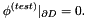 \[ \phi^{(test)}|_{\partial D} = 0. \]