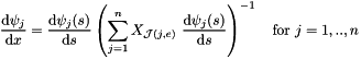 \[ \frac{\mbox{d} \psi_j}{\mbox{d} x} = \frac{\mbox{d} \psi_j(s)}{\mbox{d} s} \left(\sum_{j=1}^n X_{{\cal J}(j,e)} \ \frac{\mbox{d} \psi_j(s)}{\mbox{d} s} \right)^{-1} \mbox{\ \ \ for $j=1,..,n$} \]