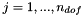 $j=1,...,n_{dof} $