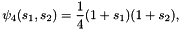 \[ \psi_4(s_1,s_2) = \frac{1}{4}(1+s_1)(1+s_2), \]