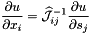 \[ \frac{\partial u}{\partial x_i} = \widehat{\cal J}_{ij}^{-1} \frac{\partial u}{\partial s_j} \]