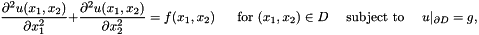 \[ \frac{\partial^2 u(x_1,x_2)}{\partial x_1^{2}} + \frac{\partial^{2} u(x_1,x_2)}{\partial x_2^{2}} = f(x_1,x_2) \mbox{ \ \ \ \ for $(x_1,x_2)\in D$ \ \ \ subject to \ \ \ } u|_{\partial D} = g, \mbox{\hspace{5cm}} \]