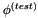 $ \phi^{(test)} $