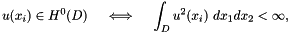 \[ u(x_i) \in H^0(D) \ \ \ \iff \ \ \ \int_D u^2(x_i) \ dx_1 dx_2 < \infty, \]