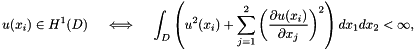 \[ u(x_i) \in H^1(D) \ \ \ \iff \ \ \ \int_D \left( u^2(x_i) + \sum_{j=1}^2 \left(\frac{\partial u(x_i)}{\partial x_j}\right)^2 \right) dx_1 dx_2 < \infty, \]