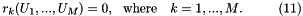 \[ r_k(U_1,...,U_M)=0, \mbox{\ \ where \ \ $k=1,...,M$}. \ \ \ \ \ \ \ \ (11) \]