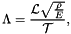 \[ \Lambda = \frac{{\cal L} \sqrt{\frac{\rho}{E}} }{\cal T}, \]