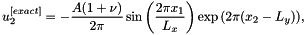 \[ u_2^{[exact]} = -\frac{A(1+\nu)}{2 \pi} \sin{\left(\frac{2 \pi x_1}{L_x}\right)} \exp{\left(2 \pi (x_2-L_y)\right)}, \]