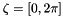 $ \zeta = [0,2\pi] $