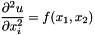 \[ \frac{\partial^2 u}{\partial x_i^2} = f(x_1,x_2) \]