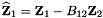 $ \widehat{\bf Z}_1 = {\bf Z}_1 - B_{12} {\bf Z}_2 $