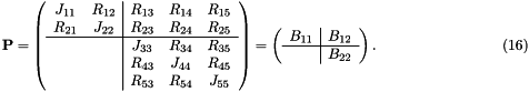 \[ {\bf P} = \left( \begin{array}{cc|ccc} J_{11} & R_{12} & R_{13} & R_{14} & R_{15} \\ R_{21} & J_{22} & R_{23} & R_{24} & R_{25} \\ \hline & & J_{33} & R_{34} & R_{35} \\ & & R_{43} & J_{44} & R_{45} \\ & & R_{53} & R_{54} & J_{55} \\ \end{array} \right) = \left( \begin{array}{c|c} B_{11} & B_{12}\\ \hline & B_{22} \\ \end{array} \right). \hspace{3cm} (16) \]