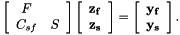 \[ \left[ \begin{array}{cc} F& \\ C_{sf}&S \end{array} \right] \left[ \begin{array}{c} \bf z_f\\ \bf z_s \end{array} \right] = \left[ \begin{array}{c} \bf y_f\\ \bf y_s \end{array} \right]. \]