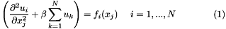 \[ \left( \frac{\partial^2 u_i}{\partial x_j^2} + \beta \sum_{k=1}^{N} u_k \right) = f_i(x_j) \ \ \ \ i=1,...,N \ \ \ \ \ \ \ \ \ \ \ \ (1) \]