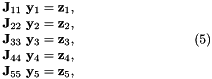 \[ \hspace{3cm} \begin{array}{c} {\bf J}_{11} \ {\bf y}_1 = {\bf z}_1, \\ {\bf J}_{22} \ {\bf y}_2 = {\bf z}_2, \\ {\bf J}_{33} \ {\bf y}_3 = {\bf z}_3, \\ {\bf J}_{44} \ {\bf y}_4 = {\bf z}_4, \\ {\bf J}_{55} \ {\bf y}_5 = {\bf z}_5, \\ \end{array} \hspace{3cm} (5) \]
