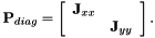 \[ {\bf P}_{diag}= \left[ \begin{array}{cc} {\bf J}_{xx}& \\ &{\bf J}_{yy} \end{array} \right]. \]