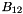 $ B_{12}$