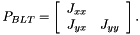 \[ P_{BLT}=\left[ \begin{array}{cc} J_{xx}&\\ J_{yx}&J_{yy} \end{array} \right]. \]
