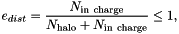 \[ e_{dist} = \frac{N_{\rm in \ charge}}{N_{\rm halo} + N_{\rm in \ charge}} \le 1, \]