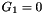 $ G_{1} = 0 $