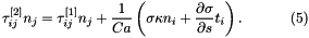 \[ \tau_{ij}^{[2]}n_j = \tau_{ij}^{[1]}n_j+\frac{1}{Ca}\left (\sigma \kappa n_i + \frac{\partial \sigma}{\partial s} t_{i} \right). \ \ \ \ \ \ \ \ \ \ (5) \]
