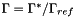 $ \Gamma = \Gamma^{*}/\Gamma_{ref} $