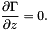 \[ \frac{\partial \Gamma}{\partial z} = 0. \]