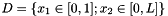 $ D = \left\{x_1 \in [0,1]; x_2 \in [0,L] \right\} $