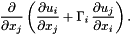 \[ \frac{\partial }{\partial x_j} \left( \frac{\partial u_i}{\partial x_j} + \Gamma_i \, \frac{\partial u_j}{\partial x_i} \right). \]