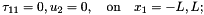 \[ \tau_{11} = 0, u_{2} = 0, \quad\mbox{on}\quad x_{1} = -L, L; \]