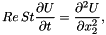 \[ Re\, St\frac{\partial U}{\partial t} = \frac{\partial^2 U}{\partial x_2^2}, \]