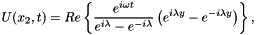 \[ U(x_2,t) = Re\left\{\frac{e^{i\omega t}}{e^{i\lambda}-e^{-i\lambda}} \left(e^{i\lambda y}-e^{-i\lambda y}\right)\right\}, \]