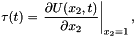 \[ \tau(t) = \left. \frac{\partial U(x_2,t)}{\partial x_2}\right|_{x_2=1}, \]