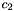 $ c_2 $