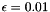 $ \epsilon = 0.01 $