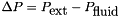 $ \Delta P = P_{\mbox{ext}} - P_{\mbox{fluid}} $
