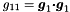 $ g_{11} = \mbox{\boldmath$g$}_{1} \mbox{\boldmath$\cdot g$}_{1} $