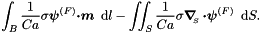 \[ \int_{B} \frac{1}{Ca} \sigma \mbox{\boldmath$\psi$}^{(F)} \mbox{\boldmath$\cdot m$}\,\mbox{ d}l - \int\!\!\!\int_{S} \frac{1}{Ca} \sigma \mbox{\boldmath$\nabla$}_{\!\!_{S}}\, \mbox{\boldmath$\cdot\psi$}^{(F)} \, \mbox{ d}S. \]