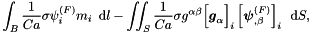 \[ \int_{B} \frac{1}{Ca} \sigma \psi_{i}^{(F)} m_{i}\,\mbox{ d}l - \int\!\!\!\int_{S} \frac{1}{Ca} \sigma g^{\alpha\beta} \Big[\mbox{\boldmath$g$}_{\alpha}\Big]_{i} \left[\mbox{\boldmath$\psi$}^{(F)}_{,\beta}\right]_{i} \, \mbox{ d}S, \]