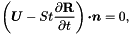 \[ \left(\mbox{\boldmath$U$} - St \frac{\partial \mathbf{R}}{\partial t}\right) \mbox{\boldmath$\cdot n$} = 0, \]