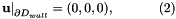 \[ \left. \mathbf{u}\right|_{\partial D_{wall}}=(0,0,0), \ \ \ \ \ \ \ \ \ \ (2) \]