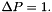 $ \Delta P = 1. $