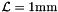 $ {\cal L} = 1\mbox{mm} $